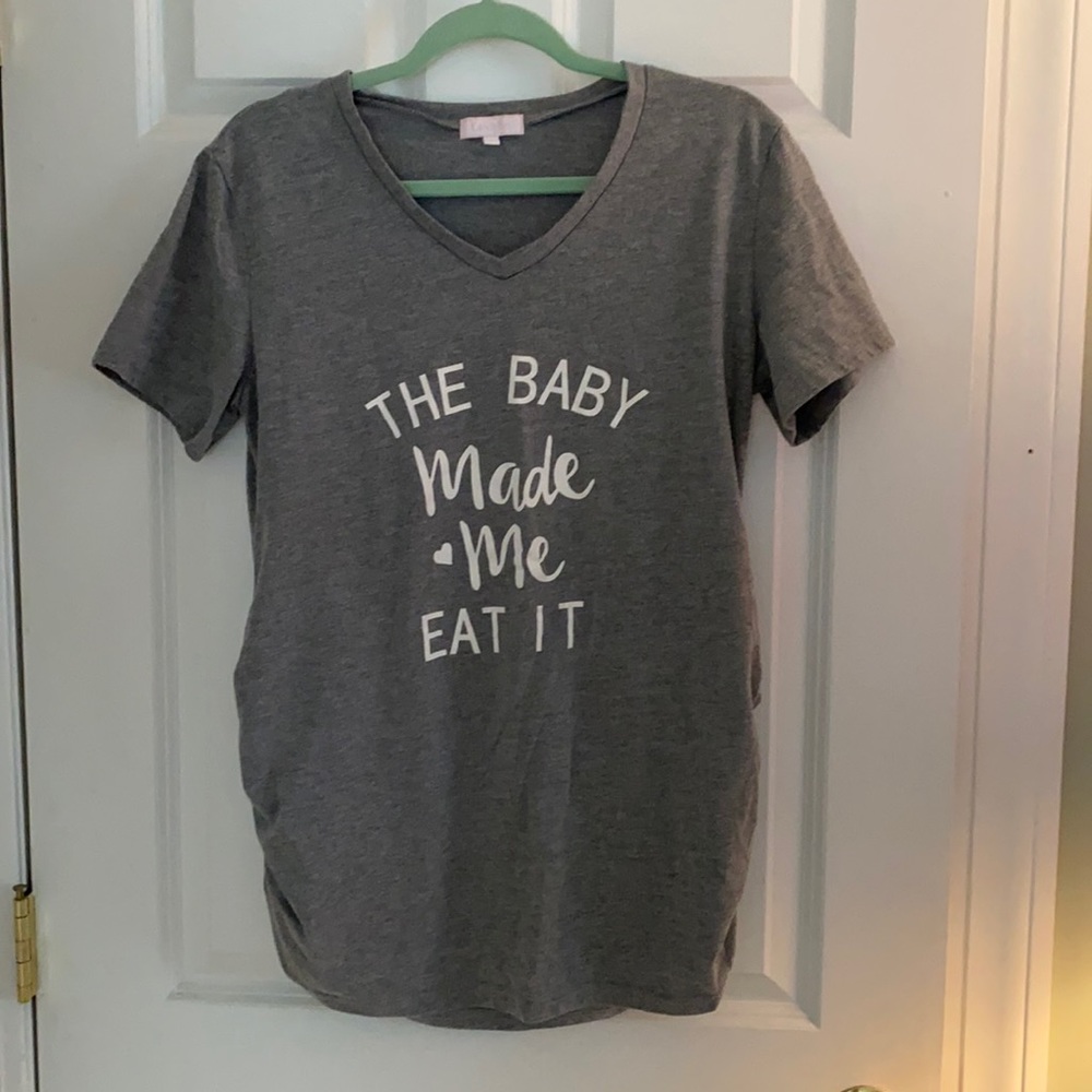 “The baby made me eat it” maternity shirt